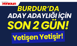 Burdur'da Aday Adaylığı için Son 2 Gün!