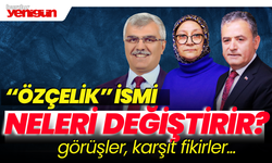 "Özçelik" İsmi Başkanlık Seçiminde Neleri Değiştirir?