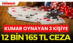 Kumar oynayan 3 kişiye 12 bin 165 lira ceza yazıldı