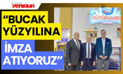 “BUCAK YÜZYILINA İMZA ATIYORUZ”