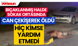 Bıçaklanmış Halde Sokak Ortasında Öldü