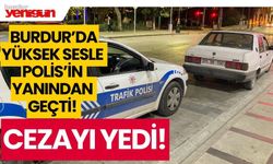 Burdur’da polis ekiplerinin yanında yüksek sesle müzik yayını yaptı, cezayı yedi!