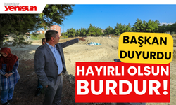 Hayırlı Olsun Burdur! Başkan Duyurdu