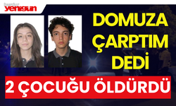 Domuza Çarptım Diyerek 2 Çocuğu Öldürdü