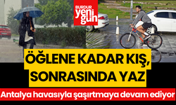 Antalya havasıyla şaşırtmaya devam ediyor: Öğlene kadar kış, sonrasında yaz