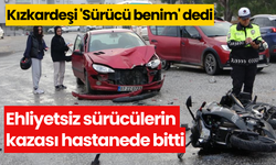 Ehliyetsiz sürücülerin kazası hastanede bitti