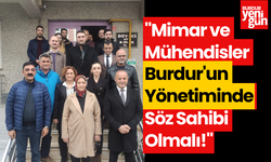 "Mimar ve Mühendisler Burdur'un Yönetiminde Söz Sahibi Olmalı!"