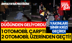 Antalya'da feci ölüm: Otomobil çarptıktan sonra üzerinden 2 araç geçti