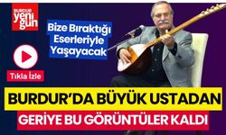 Burdur'da büyük usta Ahmet Turgut'tan geriye bu görüntüler kaldı