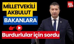 Milletvekili Akbulut'tan Bakanlara sorular