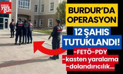 Burdur’da operasyon! 12 şahıs tutuklandı