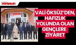 VALİ ÖKSÜZ'DEN , HAFIZLIK YOLUNDA OLAN GENÇLERE ZİYARET