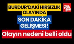 Burdur'daki hırsızlık olayında son dakika gelişmesi! Olayın nedeni belli oldu