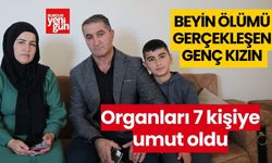 Beyin ölümü gerçekleşen genç kızın organları 7 kişiye umut oldu