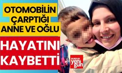 Otomobilin çarptığı anne ve oğlu hayatını kaybetti