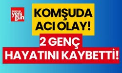 Komşuda acı olay; 2 genç öldü