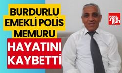 Burdurlu emekli polis memuru hayatını kaybetti