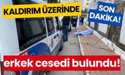 Kaldırım üzerinde erkek cesedi bulundu