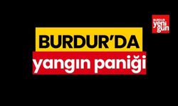 Burdur'da yangın paniği!