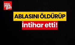 Ablasını öldürüp intihar etti