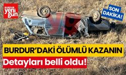 Burdur’daki ölümlü kazanın detayları belli oldu