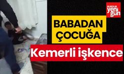 Babadan çocuğa kemerli işkence