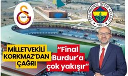 Milletvekili Korkmaz'dan çağrı; "Final; göller, güller ve gönüller diyarı Burdur'a çok yakışır"