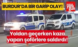 Burdur'da bir garip olay! Kaza yapan şoförlere saldırdı