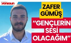 Zafer Gümüş: “Gençlerin sesi olacağım”