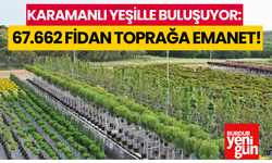Karamanlı'da Kent Yeşille Buluşuyor: 67.662 Fidan Toprağa Emanet!
