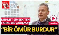 Mehmet Şimşek’ten farklı bir çalışma; “BİR ÖMÜR BURDUR”