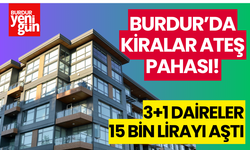 Burdur'da Ev Kiraları Ateş Pahası! 3+1 Daireler 15 bin TL'yi Aştı