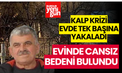 Kalp Krizi Evde Tek Başına Yakaladı! Evinde Ölü Bulundu