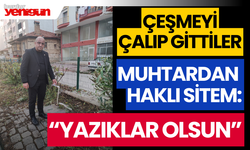 Çeşmeyi Çalıp Gittiler: "Yazıklar Olsun"