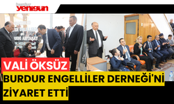 VALİ ÖKSÜZ, BURDUR ENGELLİLER DERNEĞİ'Nİ ZİYARET ETTİ