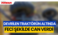 Devrilen Traktörün Altında Feci Şekilde Can Verdi