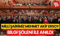 MİLLİ ŞAİRİMİZ MEHMET AKİF BİLGİ ŞÖLENİ İLE ANILDI