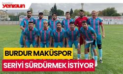 Burdur Maküspor’da hedef seriyi sürdürmek