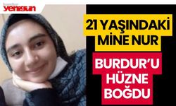 21 yaşındaki Mine Nur, Burdur'u hüzne boğdu