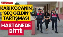 Karı kocanın 'geç geldin' tartışması hastanede bitti