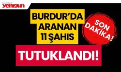 Burdur'da aranan 11 şahıs tutuklandı!
