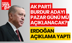 Ak Parti Burdur Adayı Pazar günü mü açıklanacak?