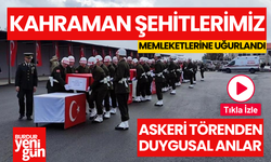 Kahraman şehitler memleketlerine uğurlandı!