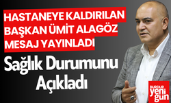 Hastaneye Kaldırılan Ümit Alagöz'den Açıklama!