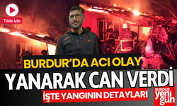 Burdur'da acı olay! Yanarak can verdi