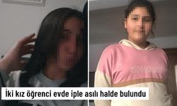 İki kız öğrenci evde iple asılı halde bulundu