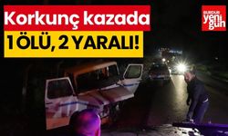 Korkunç kazada 1 ölü, 2 yaralı