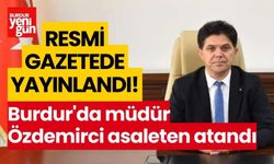 Resmi Gazetede yayınlandı! Burdur'da müdür Özdemirci asaleten atandı