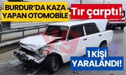 Burdur'da kaza yapan otomobile TIR çarptı! 1 kişi yaralandı