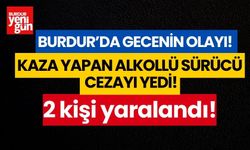 Burdur'da kaza yapan alkollü sürücü cezayı yedi! 2 kişi yaralandı